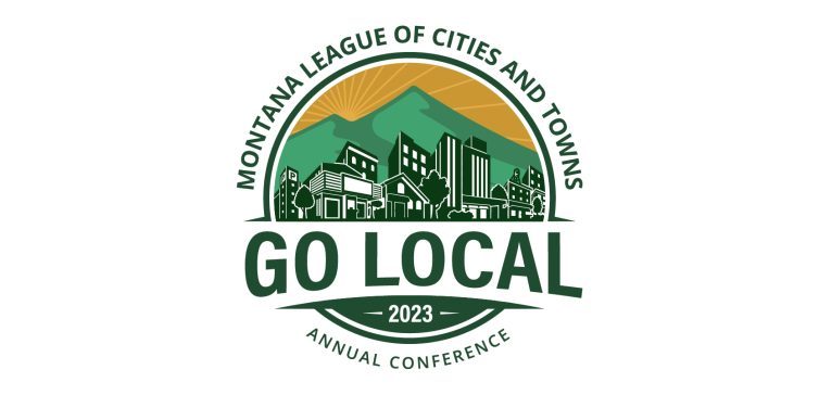 Montana League of Cities and Towns 2023 Annual Conference, GO LOCAL.